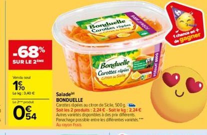 -68%  SUR LE 2 ME  Vendu seul  1⁹  Lekg: 3,40 €  Le 2-produt  54  Bonduelle Carottes raples  GenS  Bonduelle Carottes riples Citron Sile  Salade  BONDUELLE  Carottes râpées au citron de Sicile, 500g. 