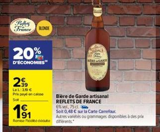 Reflers  France  20%  D'ÉCONOMIES  2⁹9  LeL: 3.19 € Prix payé en caisse  Sot  191  63  Remise Fidelite déduite différents.  BLONDE  ERE GARDE  Bière de Garde artisanal  REFLETS DE FRANCE  6% vol. 75 c