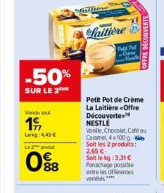 -50%  SUR LE 2 ME  Vendu soul  1⁹  Lekg: 4,43 €  Le 2 produt  88  dirttione  www  Laitière  Putt Plud  - Colme Marille  Petit Pot de Crème La Laitière «Offre Découverte NESTLÉ  Vanille, Chocolat, Café