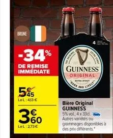 brune  -34%  de remise  immédiate  55  lel: 413 €  360  €  lel: 273€  "bass  repres  guinness original  lively  bière original guinness  5% vol. 4 x 33d. autres variétés ou  grammages disponibles à de