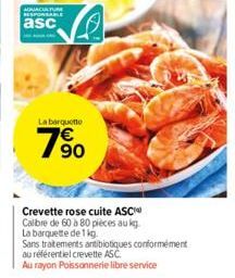 AQUACULTURE RESPONSABLE asc  n  La barquette  7%⁹0  Crevette rose cuite ASC Calibre de 60 à 80 pièces au kg. La barquette de 1 kg.  Sans traitements antibiotiques conformément  au référentiel crevette