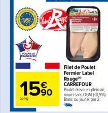 VOLAILLE FRANCAISE  Lekg  15%  Filet de Poulet Fermier Label Rouge CARREFOUR Poulet élevé en plein air, nouri sans OGM (0,9%) Blanc ou loune, par 2. 