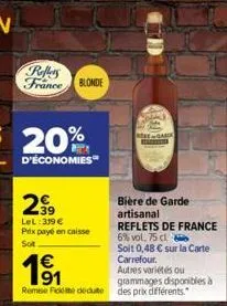 reflets france blonde  2,99  lel:319 € prix payé en caisse sot  €  1⁹1  91  remise fidété dédute  resegarde  bière de garde  artisanal  reflets de france  6% vol. 75 cl  soit 0,48 € sur la carte carre