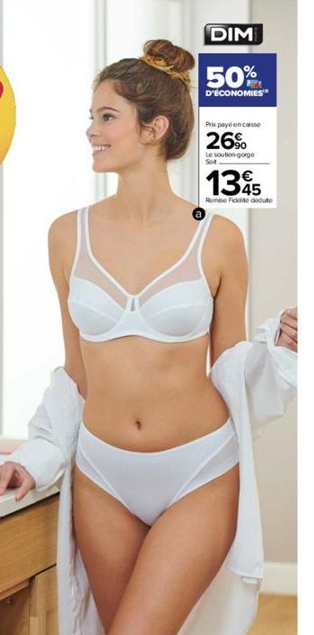 DIM  50%  D'ÉCONOMIES  Prix payé encaisse  26%  Le soutien-gorge Soit  1345  Remise Fickte dute 