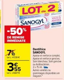 A  SANCH  LOT 2  SANOGYL  -50%  DE REMISE IMMÉDIATE  7%  LeL: 4733 €  355  Le L:23,67 €  APAISE BENFORCE  Dentifrice SANOGYL Apaise et renforce complet Apaise et renforce gencive, Soin blancheur, Soin