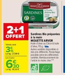 2+1  OFFERT  Vendu soul  35  Lekg: 27,39 € Les 3 pour  6.30  Lekg: 18.26 €  MOUETTES D'ARVOR  SARDINES dolive Bio  vierge extra  Sardines Bio préparées à la main  MOUETTE ARVOR Huile d'olive ou Citron