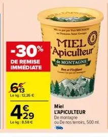 de remise immédiate  63  le kg: 12,26 €  4.2⁹  €  lekg:8,58 €  miel -30% apiculteur  de montagne bent fiviant  miel  you michald  l'apiculteur  de montagne  ou de nos terroirs, 500 ml. 