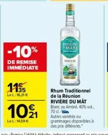 -10%  de remise immédiate  1135  lel: 16.21 €  102 1  lel: 14,59 €  riviere mate  rhum traditionnel de la réunion rivière du mat blanc ou ambré, 40% vol., 70 d. autres variétés ou grammages disponible