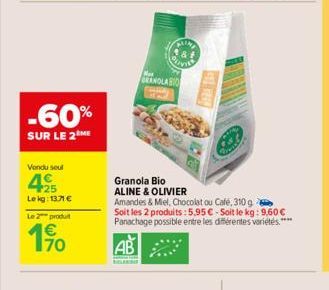 -60%  SUR LE 2  Vendu seul  425  Le kg: 13.71 €  Le 2 produt  70  & Qu  Mar  GRANOLA BIO  Die  33  Granola Bio ALINE & OLIVIER  Amandes & Miel, Chocolat ou Café, 310 g Soit les 2 produits:5,95 €-Soit 