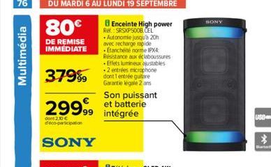 76 DU MARDI 6 AU LUNDI 19 SEPTEMBRE  80€  DE REMISE IMMÉDIATE  8 Enceinte High power Ref.: SRSXP5008 CEL • Autonomie jusqu'à 20h avec recharge rapide Etanchéité norme IPX4 Résistance aux éclaboussures