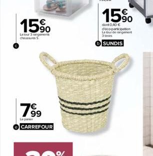 15%  La tour 3 rangements  ch  7%⁹9  Le panier  CARREFOUR  15%  dont 0,40 € déco-participation La burde rangement 3 tros  SUNDIS  