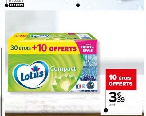 19  Lotus  Compact  EXTRA  30 ÉTUIS +10 OFFERTS DOUS EST  ÉPAIS  10 ÉTUIS OFFERTS  399  Le lot 