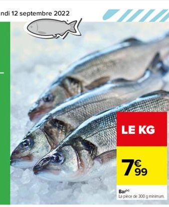 LE KG  Bar  La pièce de 300 g minimum.  € 99 