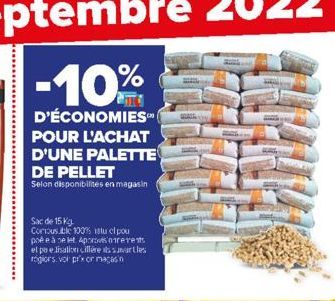 -10%  D'ÉCONOMIES POUR L'ACHAT  D'UNE PALETTE DE PELLET  Selon disponibilités en magasin  Sac de 15 kg.  Corious ble 100% istu ci pou poée à nelet Aporovisorerents el po elisation cilléres suvartles r