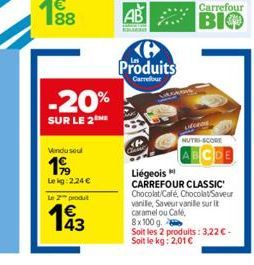 -20%  SUR LE 2  Vendu seul  199  Lekg: 224 €  le 2 produt  193  (@ Produits  Carrefour  Carrefour  |ВІФ  NUTRI-SCORE  CDE  Liégeois  CARREFOUR CLASSIC Chocolat/Café, Chocolat/Saveur vanile, Saveur van