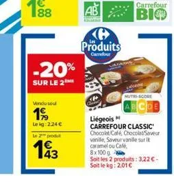 -20%  sur le 2  vendu seul  199  lekg: 224 €  le 2 produt  193  (@ produits  carrefour  carrefour  |віф  nutri-score  cde  liégeois  carrefour classic chocolat/café, chocolat/saveur vanile, saveur van