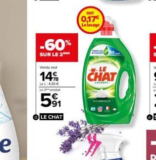 -60%  SUR LE 2 ME  Vondusul  14%  Le L: 4,93 €  Le 2 produ  5⁹1  LE CHAT  SOIT  0,17€ Le lavage  LE  CHAT  LEXPERT 