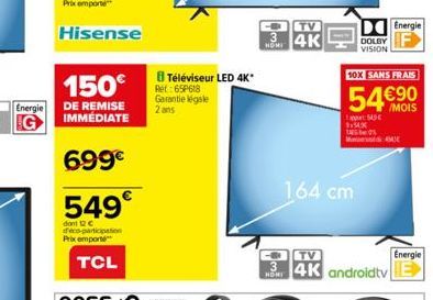 Energie  150€  DE REMISE IMMÉDIATE  699€  549€  dont 12 C d'eco-participation Prix emporte  TCL  BTéléviseur LED 4K*  Ref: 65P618 Garantie égale  2 ans  TV  3 4K  HOMI  3  M  DOLBY  VISION  954X  164 