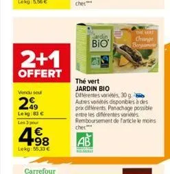 2+1  offert  vendu seul  49  lekg: 83 €  les 3 pour  4.98  lokg: 55.33 €  jardin  bio  the very change bergamate  thé vert jardin bio différentes variétés, 30 g. autres variétés disponibles à des prix