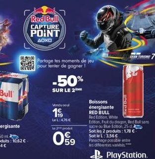 201  Red Bull  CAPTURE POINT  AOXD  Partage tes moments de jeu pour tenter de gagner !  -50%  SUR LE 2EME  Vendu seul  199  LeL: 476 €  le 2 produ  09  GRAN TURISMO  Boissons énergisante RED BULL  Red