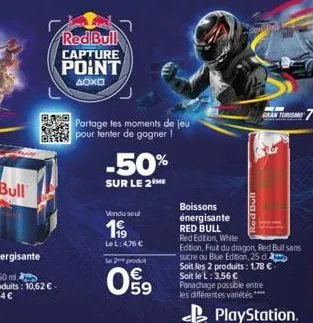 201  red bull  capture point  aoxd  partage tes moments de jeu pour tenter de gagner !  -50%  sur le 2eme  vendu seul  199  lel: 476 €  le 2 produ  09  gran turismo  boissons énergisante red bull  red