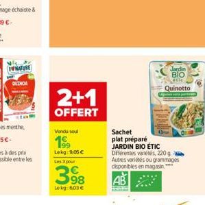 Nis INATURE  QUINOA  2+1  OFFERT  Vendu seul  19⁹9  Lekg: 9,05 € Les 3 pour  398  Lekg: 6,03 €  Sachet  plat préparé JARDIN BIO ÉTIC Différentes variétés, 220 g Autres variétés ou grammages disponible