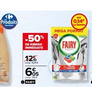 Produits  Carrefour  -50%  DE REMISE IMMEDIATE  12%  Lekg: 15,51 €  65  Lekg: 7,76 € FAIRY  SOIT  0,14€  La tablette  MEGA FORMAT  FAIRY  PLATIN  TACHES CORIACES  ANTS-T 
