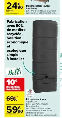 2490  detagère dont 175€ d'éco-participation  étagère charges lourdes  dim: 90x45x180 cm, acier galvanisé épaisseur 6mm, tablette en mdf 4mm.  fabrication  avec 50% de matière recyclée-solution économ