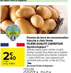 BUCHE QUALITE  20  Le filet Lekg: 0.96 €  Pomme de terre de consommation  blanche à chair ferme  FILIÈRE QUALITÉ CARREFOUR Agroécologique  Speciale vapeut gratin, raclette, rissolée. Variétés Laurette