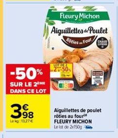 -50%  SUR LE 2ÈME DANS CE LOT  398  €  Le kg: 13,27 €  Fleury Michon  Aiguillettes de Poulet Rôties  Four  LOT DE 27-50%  CHAUD  FROD  Aiguillettes de poulet rôties au four FLEURY MICHON  Le lot de 2x