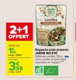 2+1  OFFERT  Vendu soul  19⁹9  Le kg: 796 € Les 3 pour  Lekg:5,31€  Jardin Blo  étic  Lentilles Façon petit sale  Doypacks plats préparés JARDIN BIO ETIC Différentes variétés, 250 g Autres variétés ou