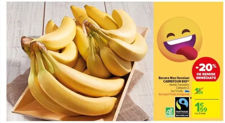 banane max havelaar carrefour bio) variété cavendish  catégorie 2.  les  au rayon fruits et légumes  ab fairtrade  max havelaar  -20%  de remise immédiate  1€  les 5 fruits 
