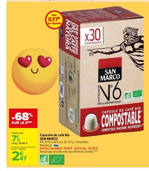 -68%  SUR LE 2 ME  Vendu soul  792  Lekg: 50,46 €  Le 2 produt  247  SOIT  0,17€ La capsule  AB  DOMOVINE  "wee***  NOT  Dimm MA  FREM... EN SAVOIR PLUS SUR LES CAPSULE BIO  SHE  ATUENSION -PEERA  135