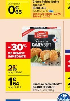 Le 2 produt  065  DE REMISE IMMÉDIATE  235  Lekg: 23,50 €  HOUVEAU  1€  Lekg: 16,40 €  Panes au  -30% CAMEMBERT  Crème fraiche légère épaisse BRIDELICE  15% M.G., 50 cl  Soit les 2 produits:2,27 € - S