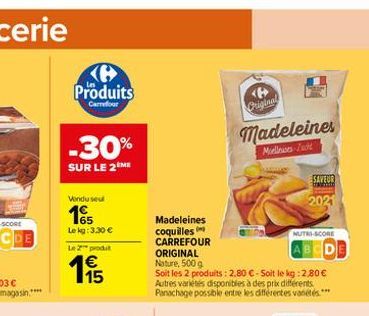 Produits  Carrefour  -30%  SUR LE 2 ME  Vendu seul  15  Le kg: 3,30 €  Le 2 produt  €  115  Madeleines coquilles CARREFOUR ORIGINAL Nature, 500 g  Soit les 2 produits: 2,80 € - Soit le kg: 2,80 € Autr
