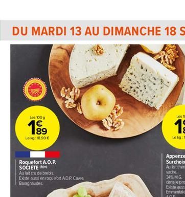 Les 100 g  1€  Lokg: 18.90 €  Roquefort A.O.P. SOCIETE  Au lait cru de brebis  Existe aussi en roquefort A.O.P. Caves Baragnaudes 