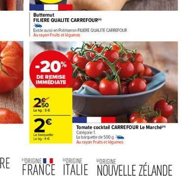 Butternut  FILIERE QUALITE CARREFOUR  Existe aussi en Potimarron FILIERE QUALITE CARREFOUR Au rayon Fruits et légumes  -20%  DE REMISE IMMÉDIATE  200  Le kg: 5€  2€  La barquette Le kg:4€  Th  Tomate 