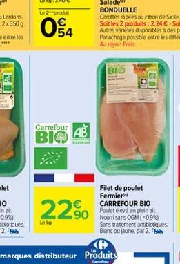 Carrefour B BIO AB  54  Lekg  22% 20  BIO  Filet de poulet Fermier CARREFOUR BIO Poulet élevé en plein air  Sans traitement antibiotiques. Blanc ou jaune, par 2. 