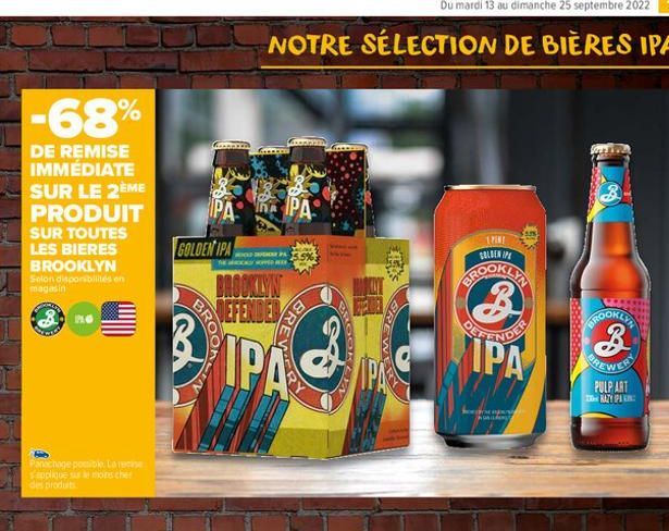 -68%  DE REMISE IMMÉDIATE SUR LE 2ÈME  PRODUIT  SUR TOUTES LES BIERES BROOKLYN  Selon disponibilités en magasin  Panachage possible. La re s'applique sur le moins cher des produits  PLO  Coopperia  PA