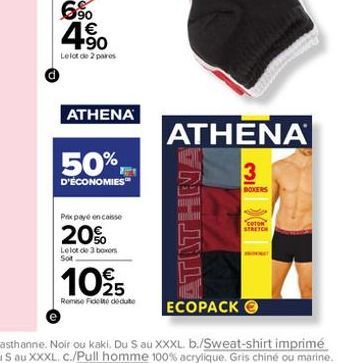 6%  1€ +90  Le lot de 2 paires  ATHENA  50%  D'ÉCONOMIES™  Prix payé en caisse  20%  Le lot de 3 boxers Sot  1095  Remise Fidele dedute  ATATHNA  ATHENA  3  BOXERS  COTON  STRETCH 