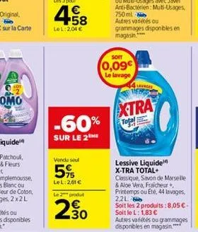 -60%  sur le 2  vendu seul  5%  le l: 2,61 €  le 2 produt  230  soit  0,09€  le lavage  lavages  xtra  total  lessive liquide x-tra total+ classique, savon de marselle & aloe vera, fraicheur +, printe