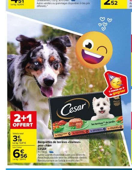 2+1  OFFERT  Vendu soul  328  Le kg: 5,47 €  Les 3 pour  656  Le kg: 3,64 €  Cesar  Barquettes de terrines <traiteur>> pour chien  CESAR 4x 150 g  Autres variétés disponibles à des prix différents Pan