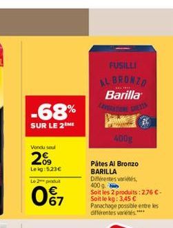 -68%  SUR LE 2 ME  Vendu seul  209  Lekg: 5.23€ Le 2 produit  0%7  FUSILLI  AL BRONZO Barilla  CHORD  GREIZS  PATING  400g  Pâtes Al Bronzo BARILLA Différentes variétés, 400 g  Soit les 2 produits : 2