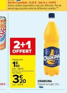 2+1  offert  vendu seul  1%  lel: 1,07 € les 3 pour  320  lel: 071 €  orangina  orangina original ou light, 15 l 