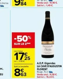 -50%  sur le 2 me  les 2 pour  1725  le l: 1150 €  soit la bouteille  863  gigondas  a.o.p. gigondas  la cave d'augustin florent rouge, 75 d  vendu seul: 11,50 €. soit le l: 15,33 €. 