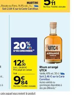 20%  D'ÉCONOMIES  12%  Le L: 24,50 € Prix payé en caisse  Sot  €  994  84 Remise de dédute  UTC4  ARRANGE  VANILLE  Rhum arrangé UTC4  Vanille, 40% vol.50 d Soit 2,46 € sur la Carte Carrefour.  Autres