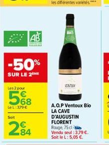 AB  -50%  SUR LE 2  Les 2 pour  5%8  Le L:379 €  Soit  284  (18  VENTO  A.O.P Ventoux Bio LA CAVE  D'AUGUSTIN FLORENT  Rouge, 75 cl Vendu seul : 379 €. Soit le L: 5,05 €. 