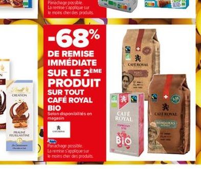 CREATION  PRAINE FURLANTINE  Panachage possible. La remise s'applique sur le moins cher des produits.  SUR TOUT  CAFÉ ROYAL  |-68%  DE REMISE IMMÉDIATE SUR LE 2ÈME PRODUIT  ΒΙΟ  Selon disponibilités e