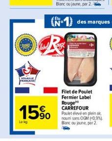 www  VOLAILLE FRANCAISE  15%  Le kg  Filet de Poulet Fermier Label Rouge CARREFOUR Poulet élevé en plein air, nouri sans OGM (0,9%) Blanc ou jaune, par 2. 