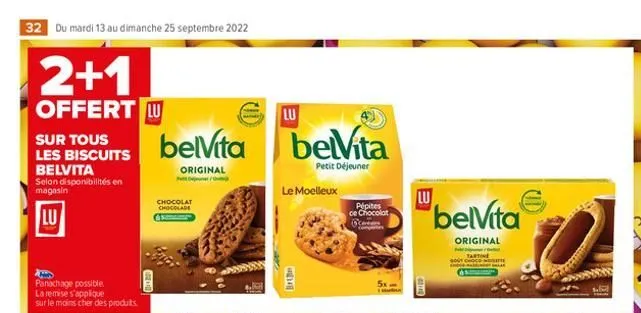 32 du mardi 13 au dimanche 25 septembre 2022  2+1  offert lu  sur tous les biscuits belvita  selon disponibilités en magasin  lu  panachage possible. la remise s'applique sur le moins cher des produit